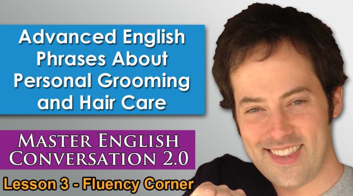 Advanced English Phrases 6 — Personal Grooming and Hair Care — Speak English Naturally